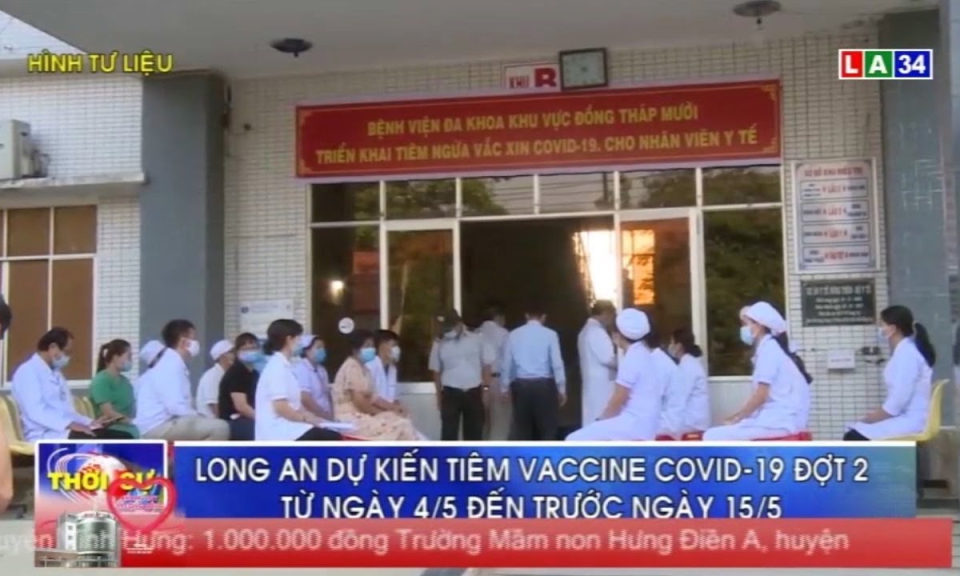 Long An dự kiến tiêm vaccine Covid-19 đợt 2 từ ngày 4/5 đến trước ngày 15/5