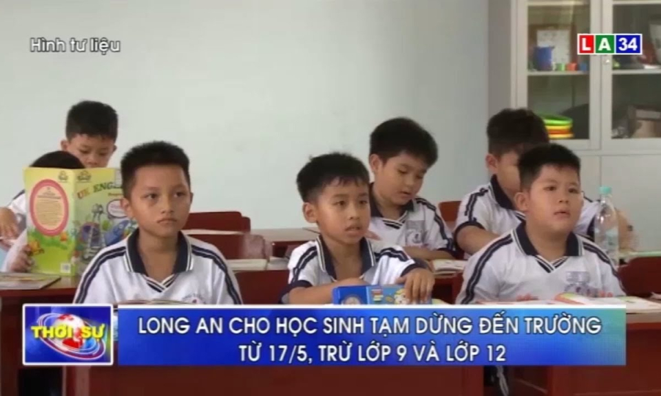 Long An cho học sinh tạm dừng đến trường từ 17/5, trừ lớp 9 và lớp 12