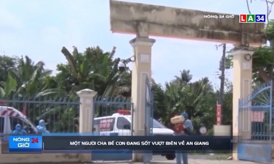 An Giang kịp phát hiện cha bế con bị sốt vượt biên từ Campuchia về