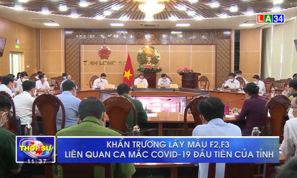 Long An: Khẩn trương lấy mẫu F2,F3 liên quan ca mắc Covid-19 đầu tiên của tỉnh