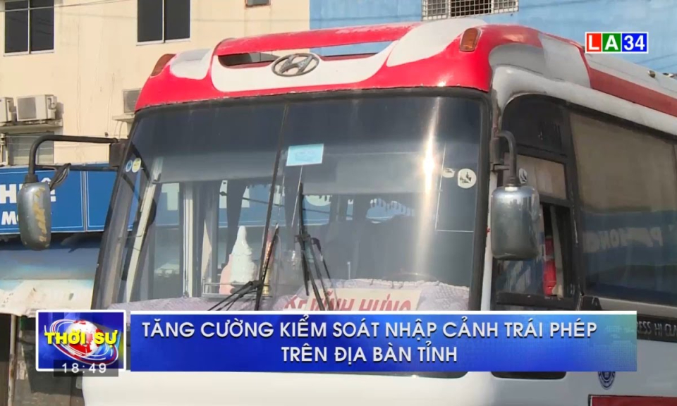 Long An: Tăng cường kiểm soát nhập cảnh trái phép trên địa bàn tỉnh