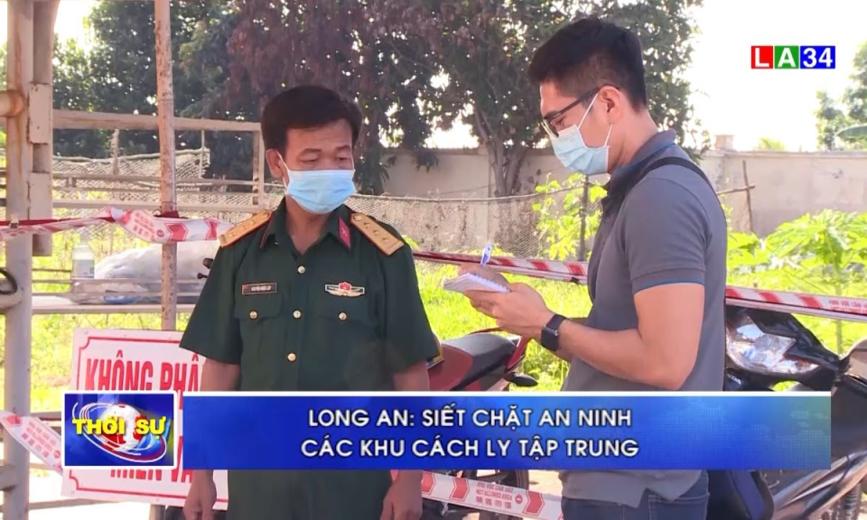Long An: Siết chặc an ninh các khu cách ly tập trung