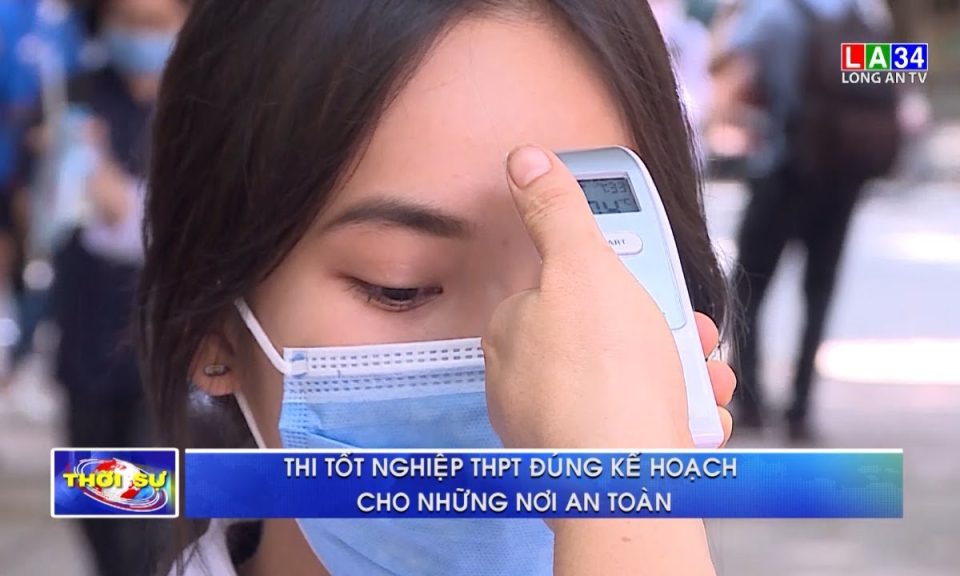 Thi tốt nghiệp THPT đúng kế hoạch cho những nơi an toàn