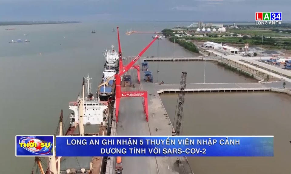 Long An ghi nhận 5 thuyền viên nhập cảnh dương tính với SARS-CoV-2