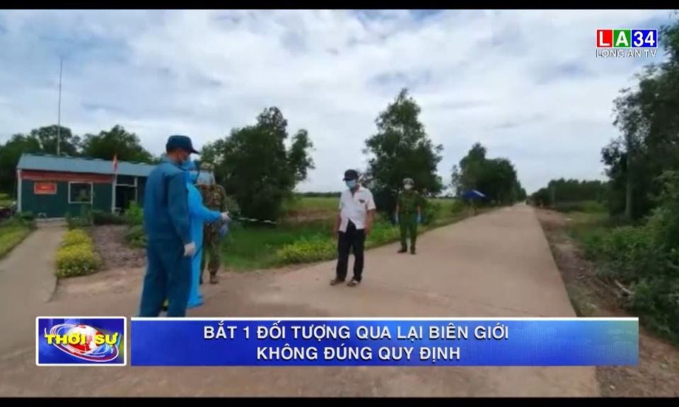 Long An: Bắt 1 đối tượng qua lại biên giới không đúng quy định