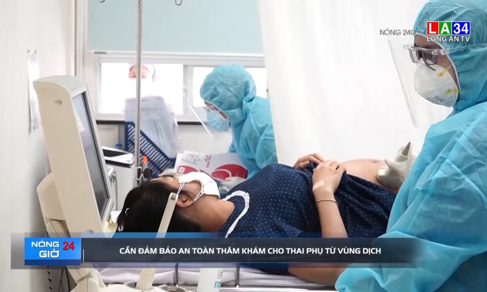Cần đảm bảo an toàn thăm khám cho thai phụ từ vùng dịch