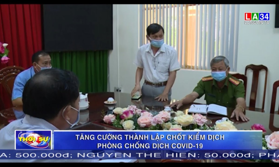 Châu Thành: Tăng cường thành lập chốt kiểm dịch phòng, chống dịch Covid-19