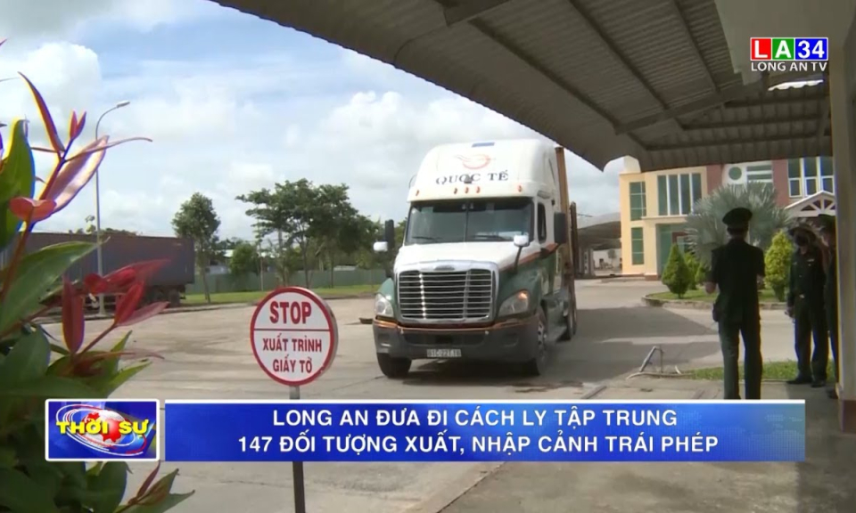 Long An đưa đi cách ly tập trung 147 đối tượng xuất, nhập cảnh trái phép