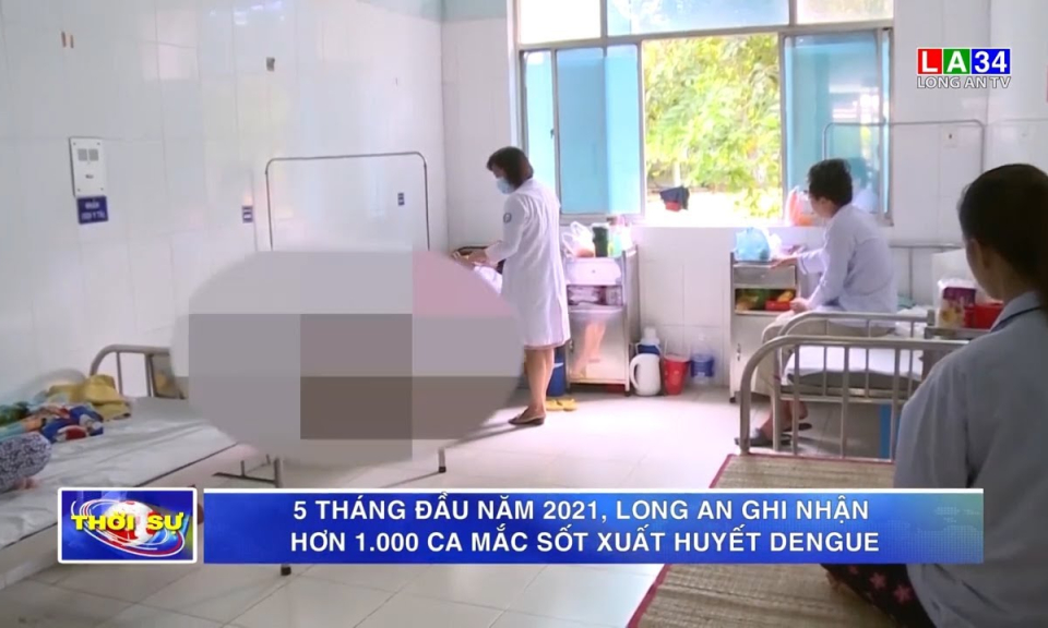 5 tháng đầu năm 2021, Long An ghi nhận hơn 1.000 ca mắc sốt xuất huyết Dengue