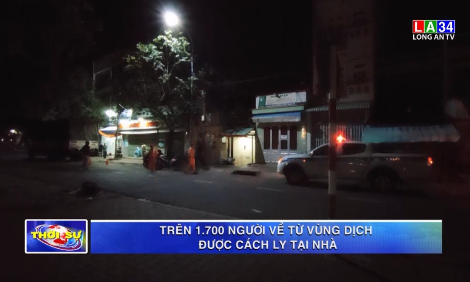 Long An: Trên 1.700 người về từ vùng dịch được cách ly tại nhà