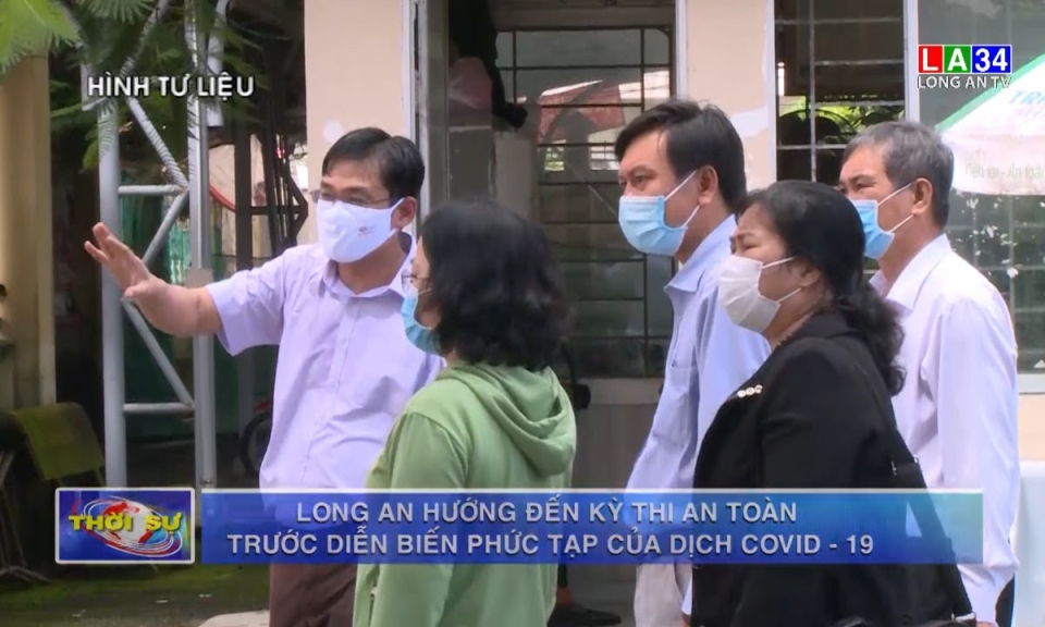 Long An hướng đến kỳ thi an toàn trước diễn biến phức tạp của dịch Covid-19