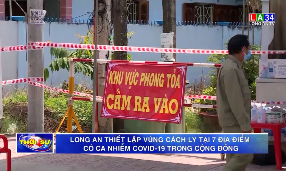 Long An thiết lập vùng cách ly tại 7 địa điểm có ca nhiễm Covid-19 trong cộng đồng