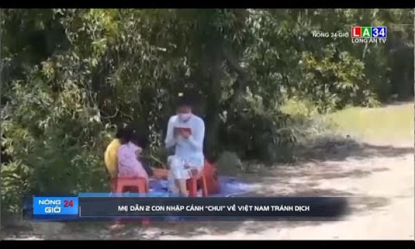 Mẹ dẫn 2 con nhập cảnh &#8220;chui&#8221; về Việt Nam tránh dịch