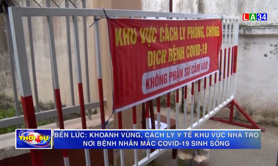 Bến Lức: Khoanh vùng, cách ly y tế khu nhà trọ nơi bệnh nhân mắc Covid-19 sinh sống
