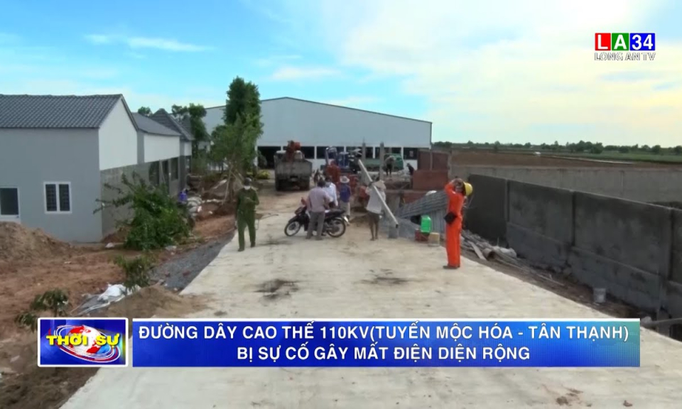 Đường dây cao thế 110kV (tuyến Mộc Hóa &#8211; Tân Thạnh) bị sự cố gây mất điện diện rộng