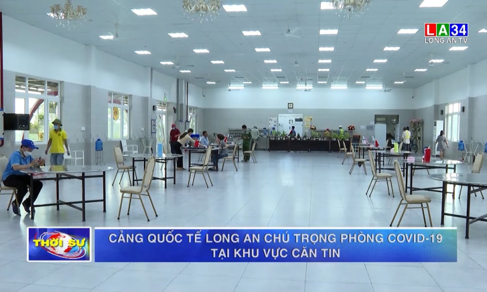 Cảng Quốc tế Long An chú trọng phòng Covid-19 tại khu vực căn tin