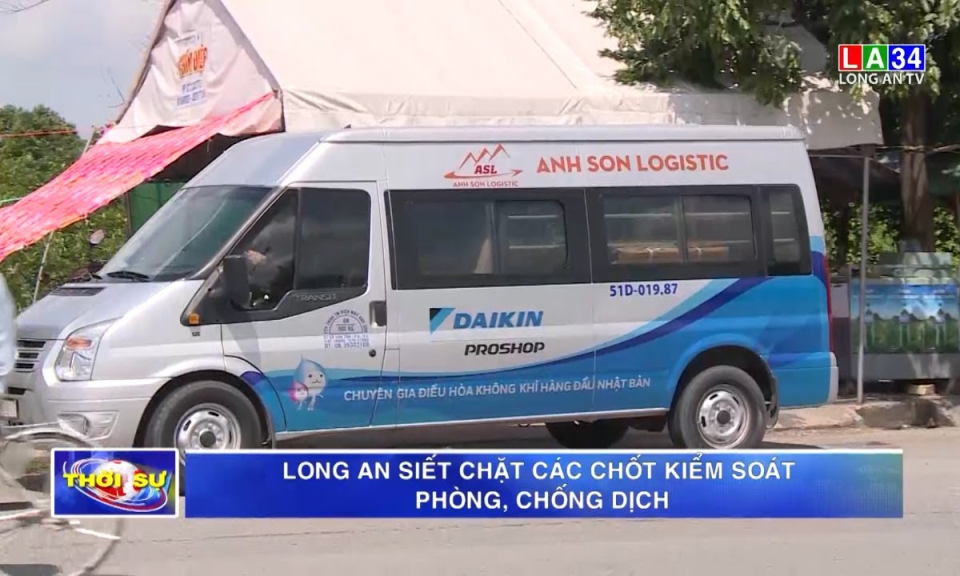 Long An siết chặt các chốt kiểm soát phòng, chống dịch