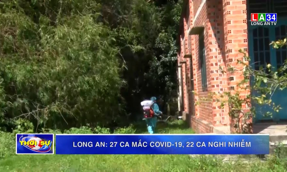 Long An: 27 ca mắc Covid-19, 22 ca nghi nhiễm