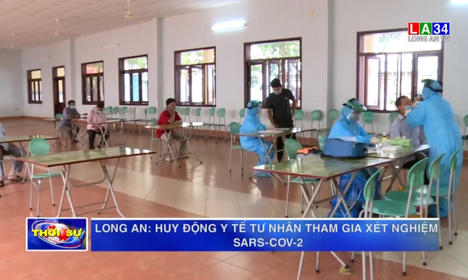 Long An: Huy động y tế tư nhân tham gia xét nghiệm SARS-CoV-2