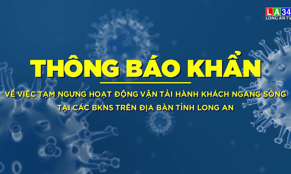 Thông báo tạm ngưng hoạt động vận tải hành khách tại các BKNS trên địa bàn tỉnh Long An