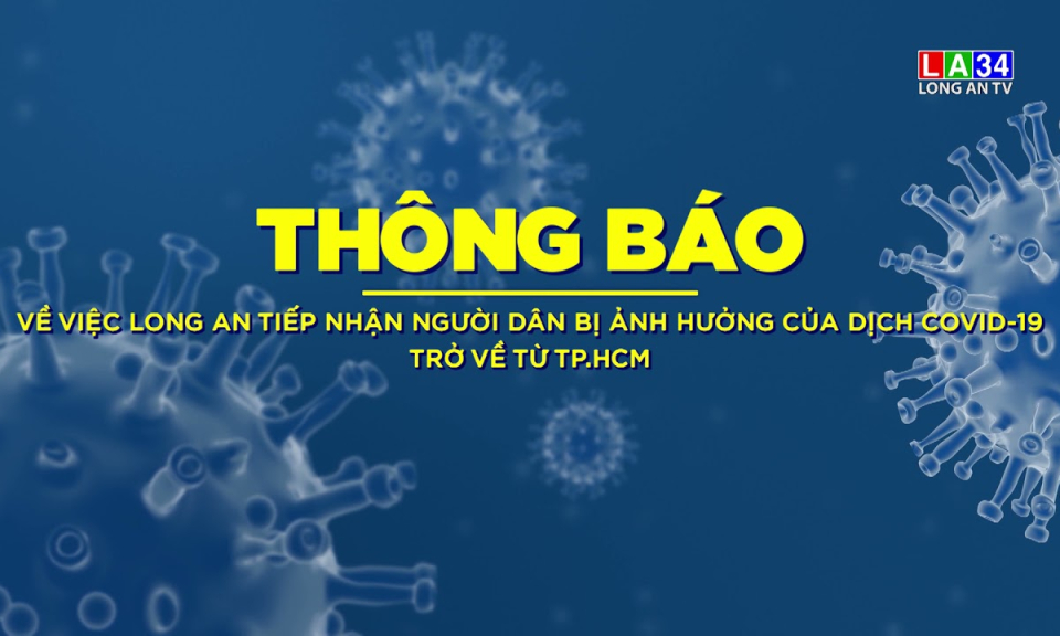 Thông báo về việc Long An tiếp nhận người dân bị ảnh hưởng của dịch Covid-19 trở về từ TP.HCM