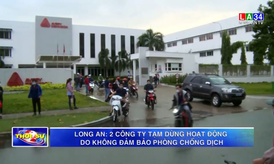 Long An: 2 công ty tạm dừng hoạt động do không đảm bảo phòng chống dịch