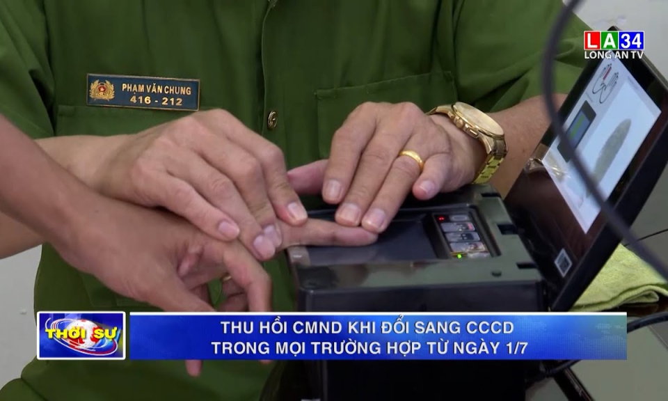 Thu hồi CMND khi đổi sang CCCD trong mọi trường hợp từ 1/7