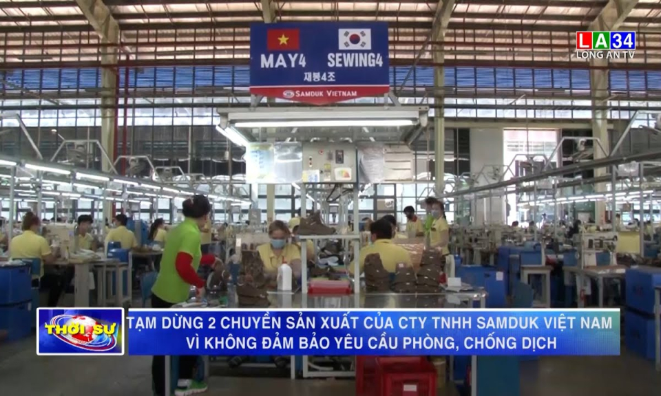 Tạm dừng 2 chuyền sản xuất của công ty TNHH Samduk Việt Nam vì không đảm bảo yêu cầu phòng, chống dịch