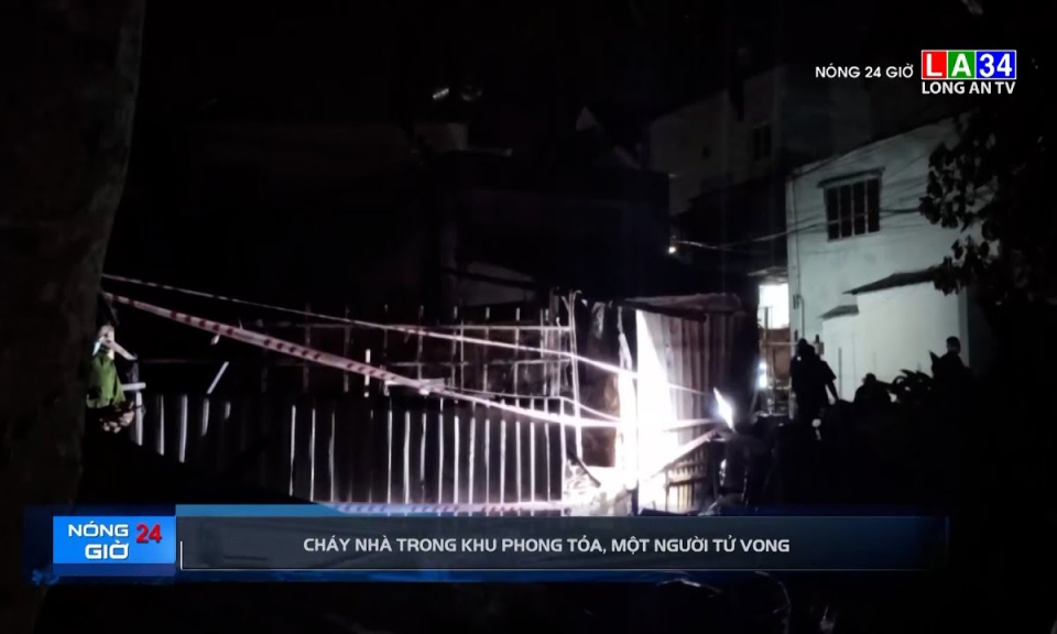 Cháy nhà trong khu phong tỏa, một người tử vong