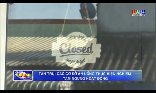 Tân Trụ: các cơ sở ăn uống thực hiện nghiêm tạm ngưng hoạt động