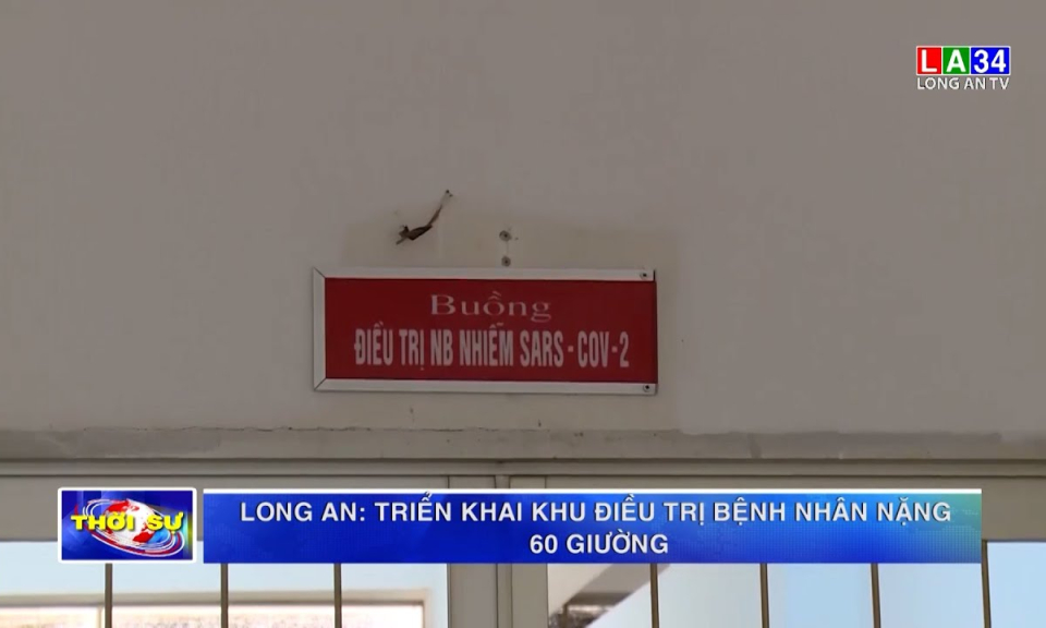 Long An: Triển khai khu điều trị bệnh nhân nặng 60 giường