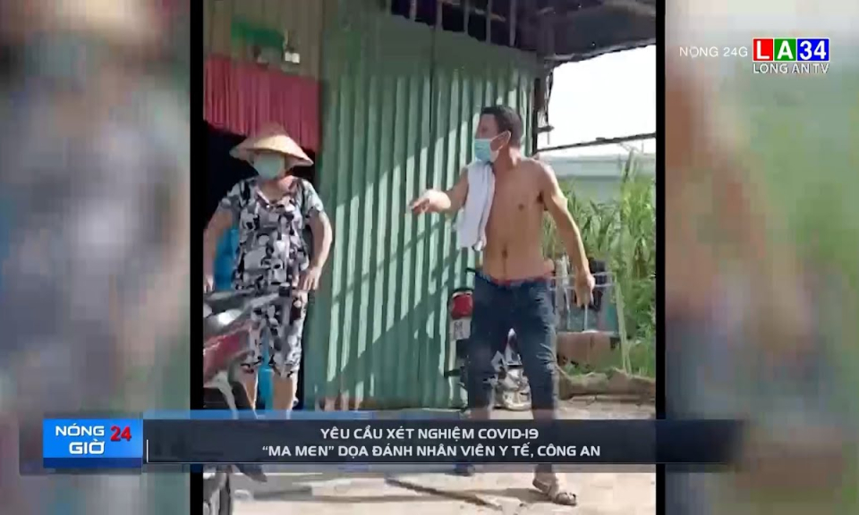 Yêu cầu xét nghiệm Covid-19, &#8220;ma men&#8221; dọa đánh nhân viên y tế, công an