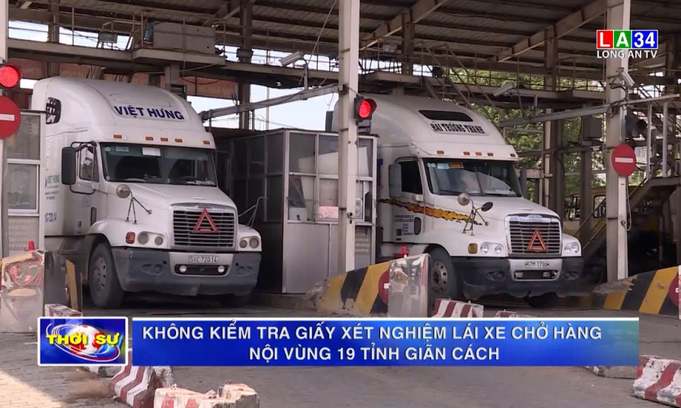 Không kiểm tra giấy xét nghiệm lái xe chở hàng nội vùng 19 tỉnh giãn cách