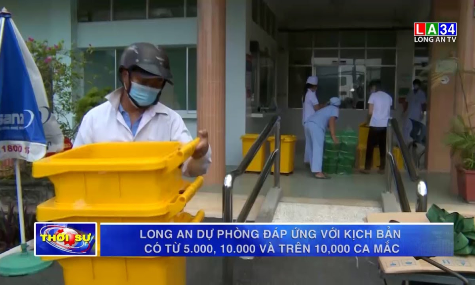 Long An dự phòng đáp ứng với kịch bản có từ 5.000 và trên 10.000 ca mắc