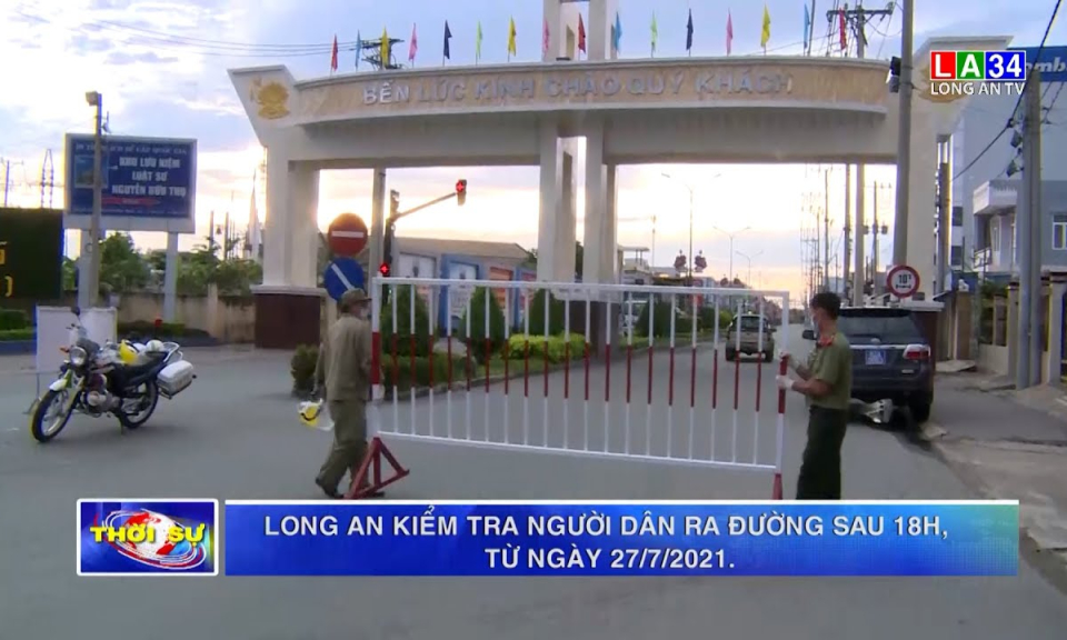 Long An kiểm tra người dân ra đường sau 18 giờ, từ ngày 27/7/2021