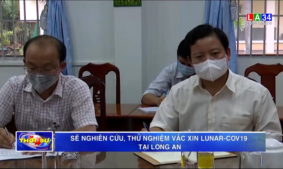 Sẽ nghiên cứu, thử nghiệm vaccine Lunar-Cov19 tại Long An