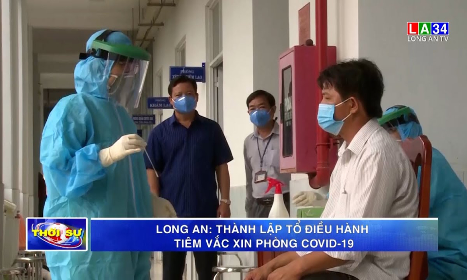 Long An: Thành lập tổ điều hành tiêm vaccine phòng Covid-19