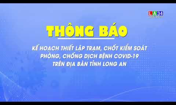 Kế hoạch thiết lập trạm, chốt kiểm soát trên phòng chống dịch Covid-19 trên địa bàn tỉnh Long An