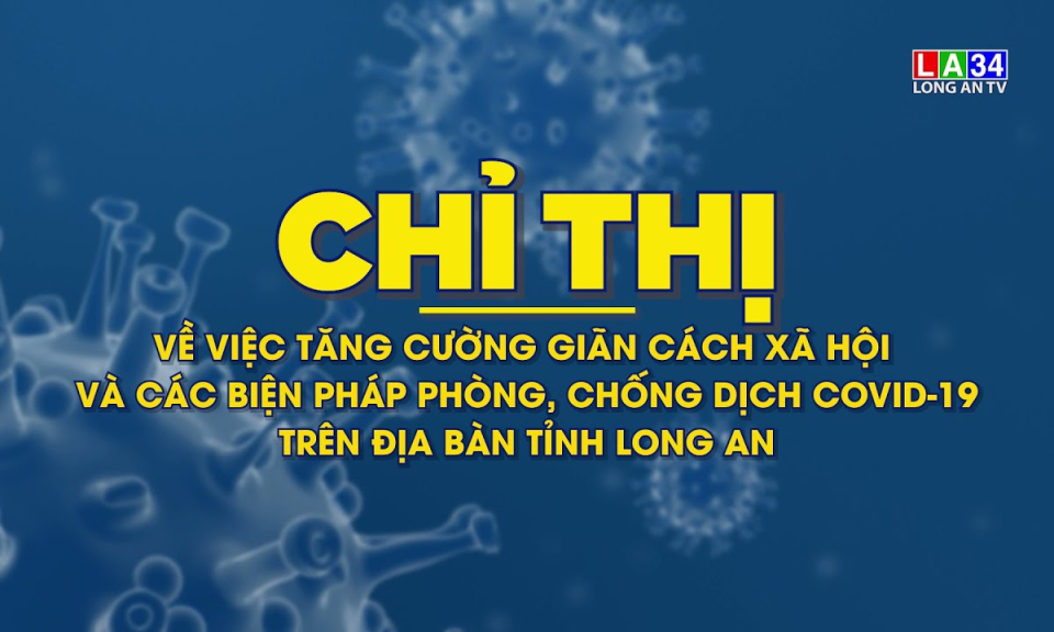 Chỉ thị tăng cường giãn cách xã hội trên địa bàn tỉnh Long An