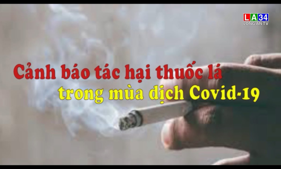 Phóng sự: Cảnh báo tác hại thuốc lá trong mùa dịch Covid-19