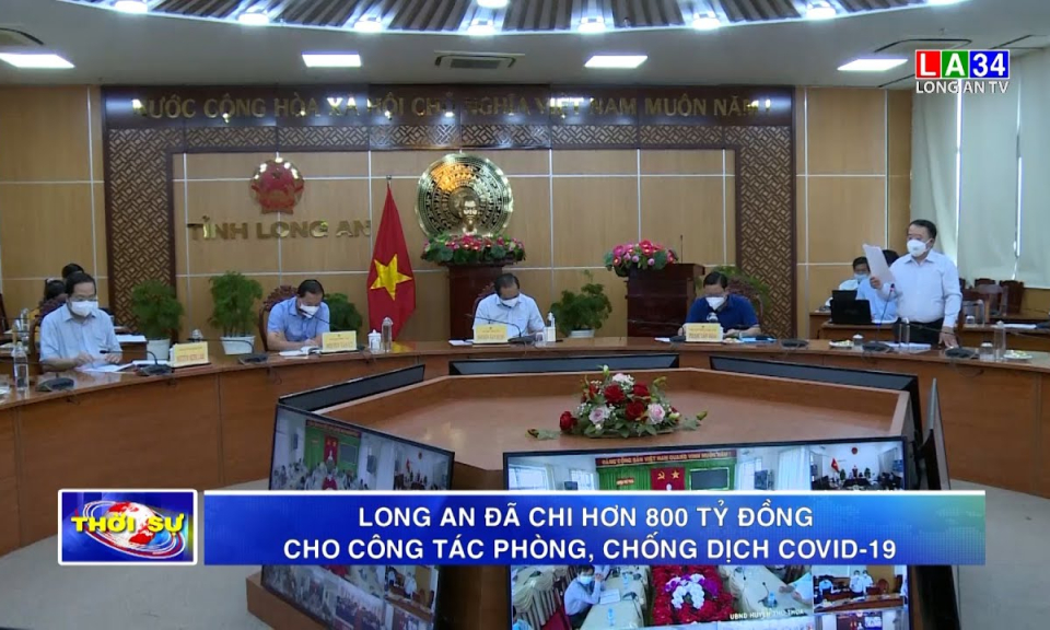 Long An đã chi hơn 800 tỷ đồng cho công tác phòng, chống dịch Covid-19