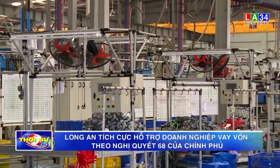 Long An tích cực hỗ trợ doanh nghiệp vay vốn theo Nghị quyết 68 của Chính phủ