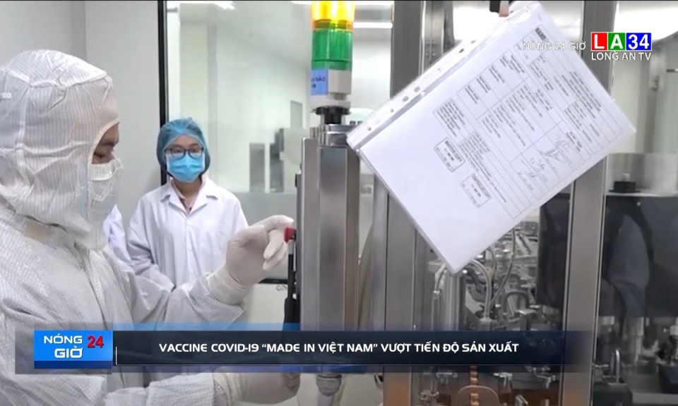 Vaccine Covid-19 &#8220;Made in Viet Nam&#8221; vượt tiến độ sản xuất