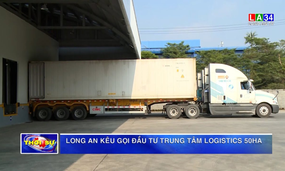 Long An kêu gọi đầu tư Trung tâm logistics 50 ha