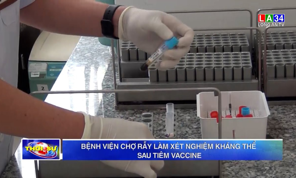 Bệnh viện Chợ Rẫy làm xét nghiệm kháng thể sau tiêm vaccine