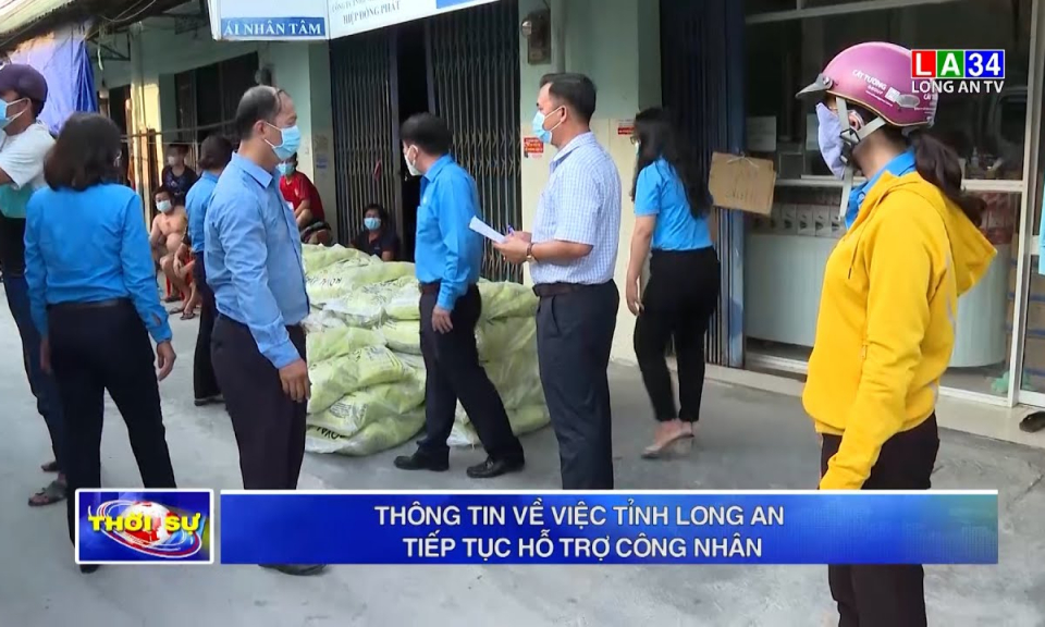 Thông tin về việc tỉnh Long An tiếp tục hỗ trợ công nhân