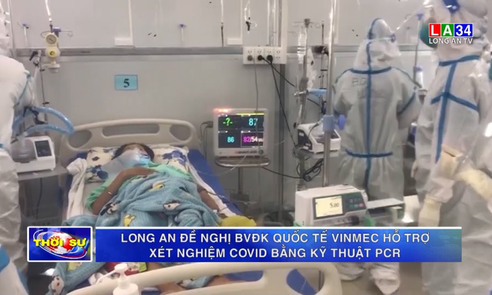 Long An đề nghị BVĐK Quốc tế Vinmec hỗ trợ xét nghiệm Covid bằng kỹ thuật PCR