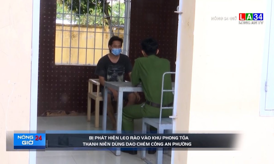 Bị phát hiện leo rào vào khu phong tỏa, thanh niên dùng dao chém công an phường