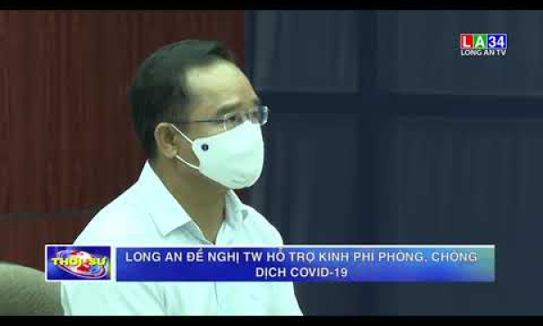 Long An đề nghị TW hỗ trợ kinh phí phòng, chống dịch Covid-19