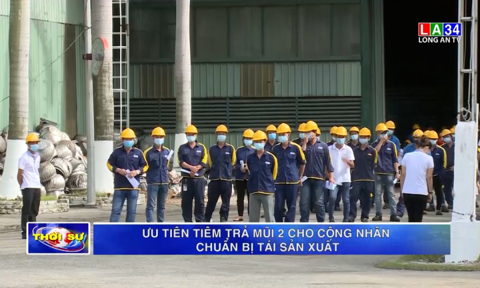 Ưu tiên tiêm trả mũi 2 cho công nhân chuẩn bị tái sản xuất
